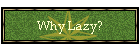 Why Lazy?